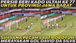 SUASANA PECAH RIBUAN BOBOTOH SAAT GOL DAVID DA SILVA KE GAWANG PSS 🔥 PERSIB BERI KADO ULTAH 77 JABAR