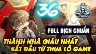 Thành Nhà Giàu Nhất Bắt Đầu Từ Thua Lỗ Game Tập 36 Chương 788-810