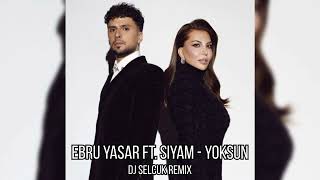 Ebru Yasar ft. Siyam - Yoksun (DJ SELCUK REMIX)
