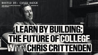 Learn by Building: The Future of College with Chris Crittenden