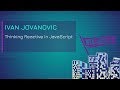 Ivan Jovanovic: Thinking Reactive in JavaScript | Web Rebels 2018