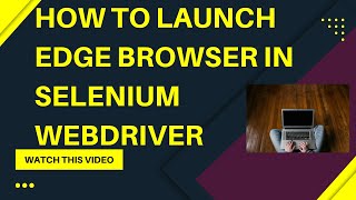 How to launch Edge Browser in Selenium WebDriver