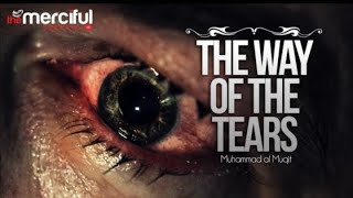 The Way of The Tears (soothing and relaxing Nasheed) Muhammad al Muqit
