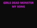 GIRLS DEAD MONSTER MY SONG