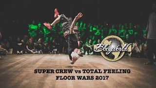 TOTAL FEELING CREW VS SUPER CREW [3on3 QUARTER-FINAL] ▶ FLOOR WARS 2017 ◀ ⓒ .BBoy World