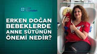 Erken doğan bebeklerde anne sütünün önemi nedir?