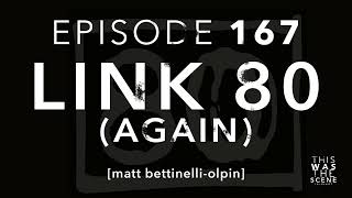 Ep. 167: Link 80 Matt Bettinelli-Olpin