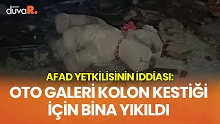 AFAD yetkilisinin iddiası: Oto galeri kolon kestiği için bina yıkıldı