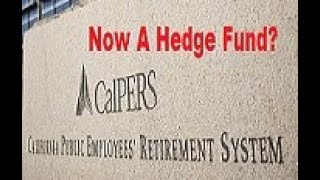 CALPERS Is Now A Hedge Fund?