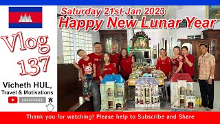 Vlog 137, រីករាយសែនចូលឆ្នាំចិន Happy New Lunar Year 2023, Sat 21st Jan 2023