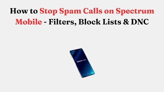 How to Stop Spam Calls on Spectrum Mobile - Filters, Block Lists & DNC