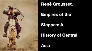 René Grousset's "Empire of the Steppes: A History of Central Asia"