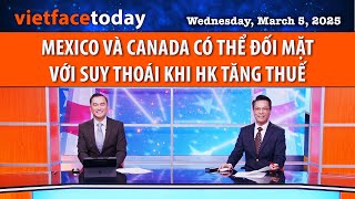 Vietface Today | MEXICO VÀ CANADA CÓ THỂ ĐỐI MẶT VỚI SUY THOÁI KHI HK TĂNG THUẾ | 03/05/25