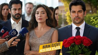 Neslihan Atagül: My former husband Kadir ruined our Valentine's Day celebration with Burak