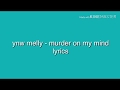 ynw melly - murder on my mind ( lyrics )