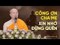 Công ơn cha mẹ, xin nhớ đừng quên ... | Thầy Thích Trúc Thái Minh