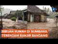 6 Kecamatan di Sumbawa Diterjang Banjir Bandang