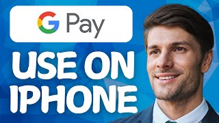 How to Use Google Pay on iPhone 2026 Method