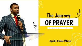 The Journey Of Prayer [There is a Destination, Dont Stop Until You Get There] - Apostle Gideon Odoma