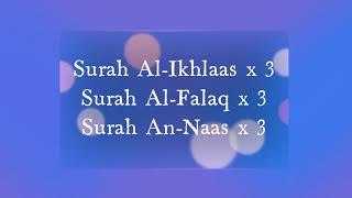 Surah Al-Ikhlas, Al-Falaq & An-Naas x 3 (3 times)
