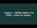 Array : JSON array to PHP, Loop by index
