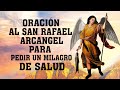 ORACIÓN AL SAN RAFAEL ARCANGEL PARA PEDIR UN MILAGRO DE SALUD Y SANACIÓN DE CUALQUIER ENFERMEDAD