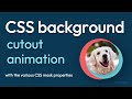 Background cutout CSS animations effect tutorial with the CSS mask properties