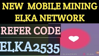 ELKA NETWORK NEW MOBILE MINING REFERAL CODE- ELKA2535