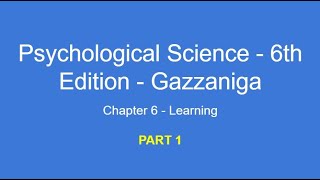 Psychological Science - Chapter 6 Learning Part 1