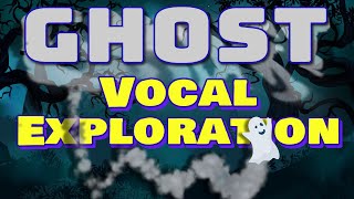 Halloween Vocal Exploration | Ghost Edition