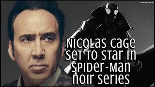 Nicolas Cage is ly set to star in the live action ‘SPIDER MAN NOIR’ series for P