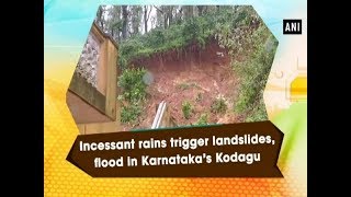 Incessant rains trigger landslides, flood in Karnataka’s Kodagu  - #Karnataka News