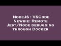 NodeJS : VSCode Newbie: Remote Jest/Node debugging through Docker