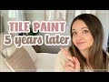 TILE PAINT UPDATE | FIVE Years Later...How Does It Look Now and FAQs