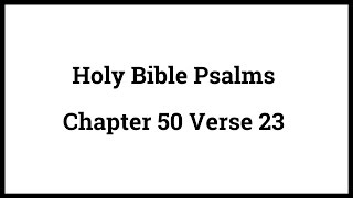 Holy Bible Psalms 50:23