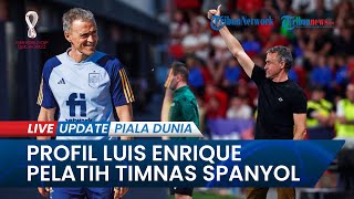 Profil Luis Enrique Pelatih Timnas Spanyol di Piala Dunia 2022, Peraih Treble Winner di Barcelona