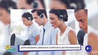 #33TeEscucha | ¿Cómo mejorar el servicio al cliente en el sector financiero?