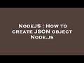 NodeJS : How to create JSON object Node.js