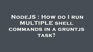 NodeJS : How do I run MULTIPLE shell commands in a gruntjs task?