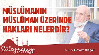 MÜSLÜMANIN MÜSLÜMAN ÜZERİNDE HAKLARI NELERDİR? -Prof. Dr. Cevat Akşit Hocaefendi-