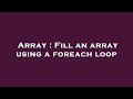 Array : Fill an array using a foreach loop