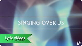 Worship Central - Singing Over Us - Lyric Video