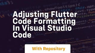 adjusting flutter code formatting in visual studio code