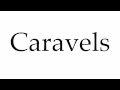 How to Pronounce Caravels