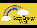 Good Energy Music - Good Vibes All Day Every Day