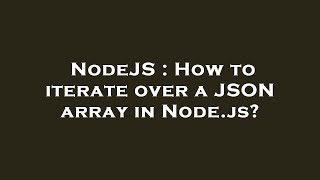 NodeJS : How to iterate over a JSON array in Node.js?