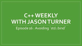 C++ Weekly - Ep 16 Avoiding `std::bind`