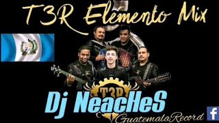 T3R Elemento Mix - Corridos Callejeros _ Dj NeacHeS ( GuatemalaRecord)