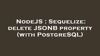 NodeJS : Sequelize: delete JSONB property (with PostgreSQL)