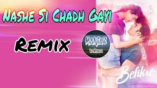 "Nashe Si Chadh Gayi" by "Arijit Singh" (Remix) | "Befikre" | Maniac Remixes